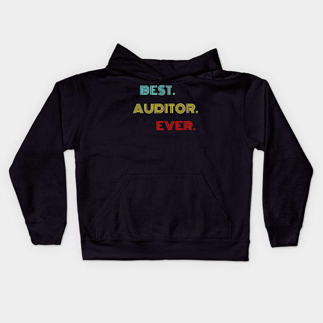 Best Auditor Ever - Nice Birthday Gift Idea Kids Hoodie by Szokebobi